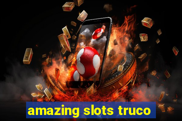 amazing slots truco